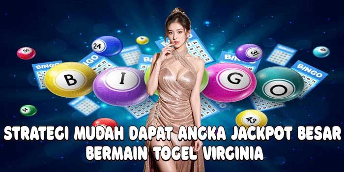Strategi Mudah Dapat Angka Jackpot Besar Bermain Togel Virginia