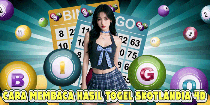 Cara Membaca Hasil Togel Skotlandia 4D