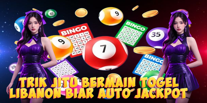 Trik Jitu Bermain Togel Libanon Biar Auto Jackpot