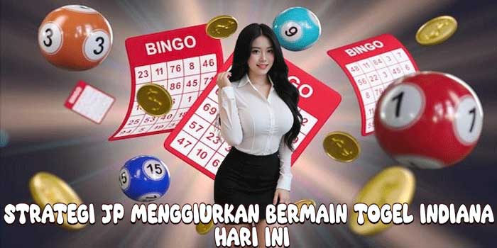 Strategi JP Menggiurkan Bermain Togel Indiana Hari Ini
