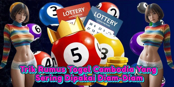 Trik Rumus Togel Cambodia Yang Sering Dipakai Diam-Diam