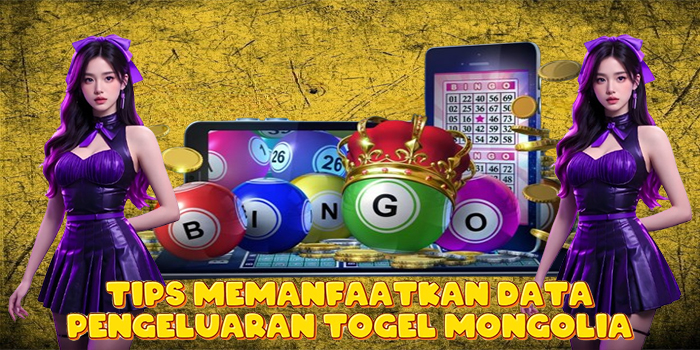 Tips Memanfaatkan Data Pengeluaran Togel Mongolia