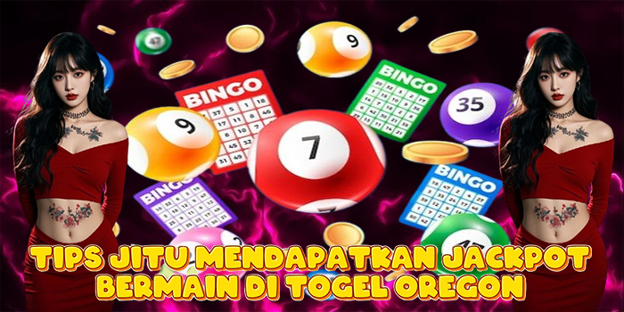 Tips Jitu Mendapatkan Jackpot Bermain di Togel Oregon