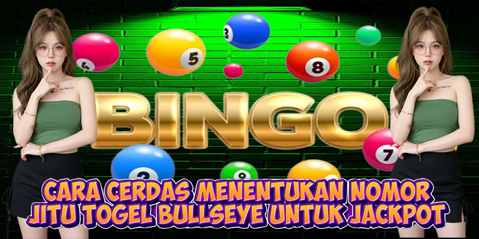 Cara Cerdas Menentukan Nomor Jitu Togel Bullseye Untuk Jackpot