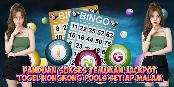 Panduan Sukses Temukan Jackpot Togel Hongkong Pools Setiap Malam