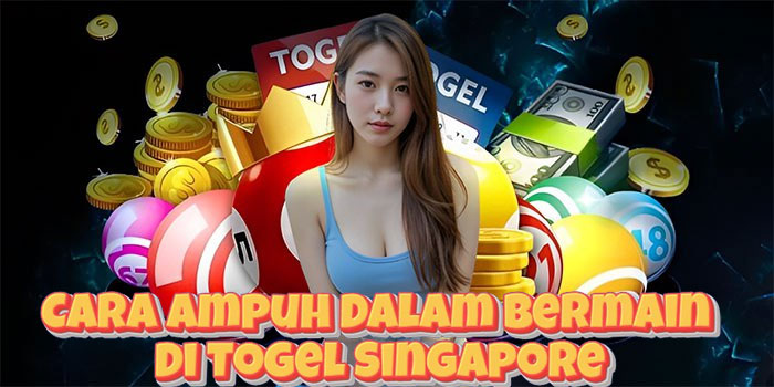 Cara Ampuh Dalam Bermain Di Togel Singapore