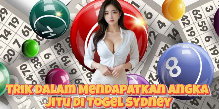 Trik Dalam Mendapatkan Angka Jitu di Togel Sydney