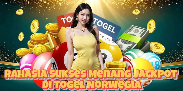 Rahasia Sukses Menang Jackpot di Togel Norwegia
